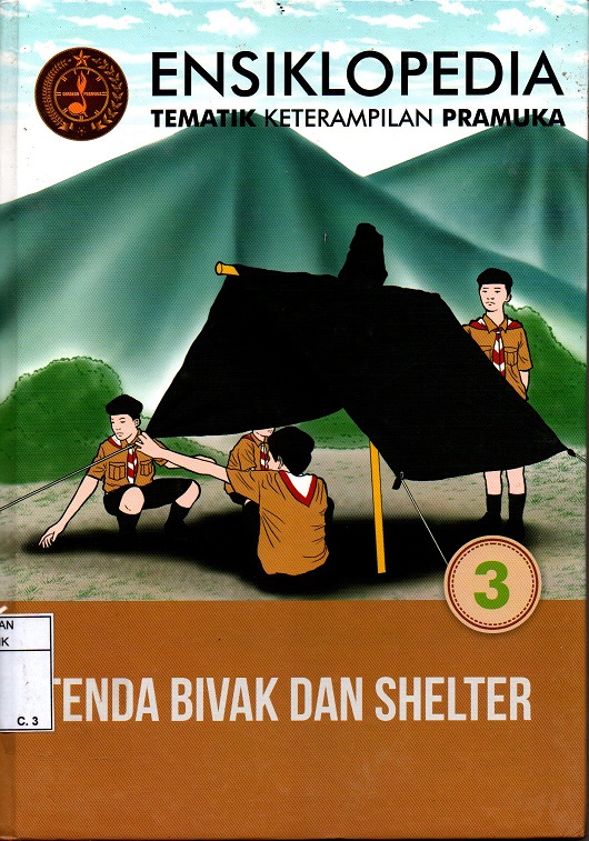 Ensiklopedia Tematik Keterampilan Pramuka : Tenda, Bivak, dan Shelter
