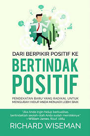 Dari Berpikir Positif ke Bertindak Positif (Pendekatan Baru Yang Radikal Untuk Mengubah Hidup Anda Menjadi Lebih Baik)
