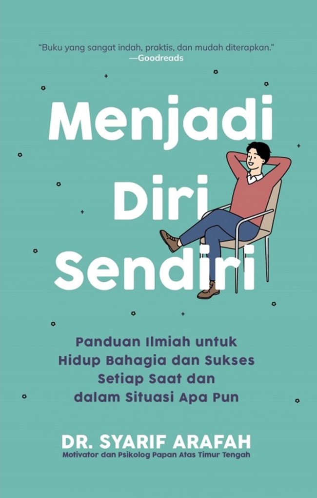 Menjadi Diri Sendiri (Panduan Ilmiah Untuk Hidup Bahagia Dan Sukses Setiap Saat Dan Dalam Situasi Apapun)