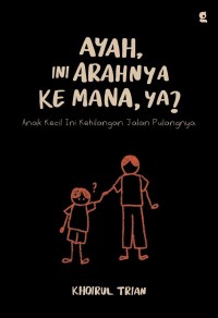 Image of Ayah, Ini Arahnya Ke Mana, Ya?