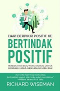 Dari Berpikir Positif ke Bertindak Positif (Pendekatan Baru Yang Radikal Untuk Mengubah Hidup Anda Menjadi Lebih Baik)
