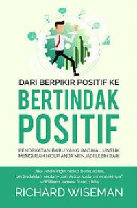 Image of Dari Berpikir Positif ke Bertindak Positif (Pendekatan Baru Yang Radikal Untuk Mengubah Hidup Anda Menjadi Lebih Baik)